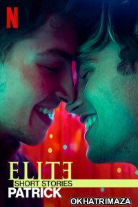 Elite Short Stories Patrick (2021) Hindi Dubbed Season 1 Complete Show